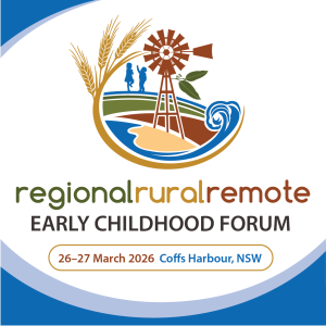 Regional, Rural and Remote Early Childhood Forum, brought to you by Early Childhood Australia