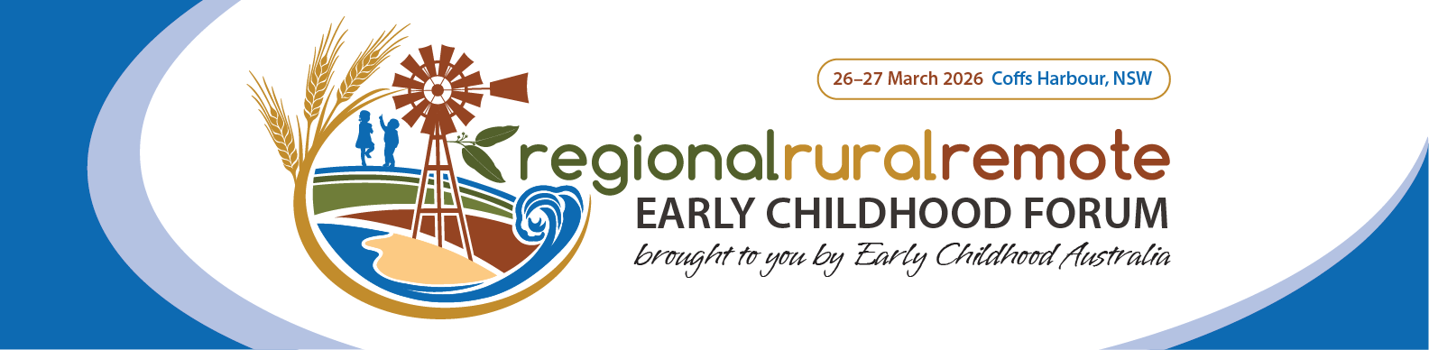 Regional, Rural and Remote Early Childhood Forum brought to you by Early Childhood Australia