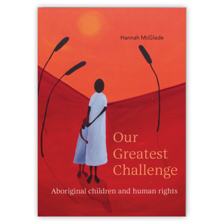Our greatest challenge: Aboriginal children and human rights