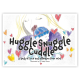 Huggle Snuggle Cuddle