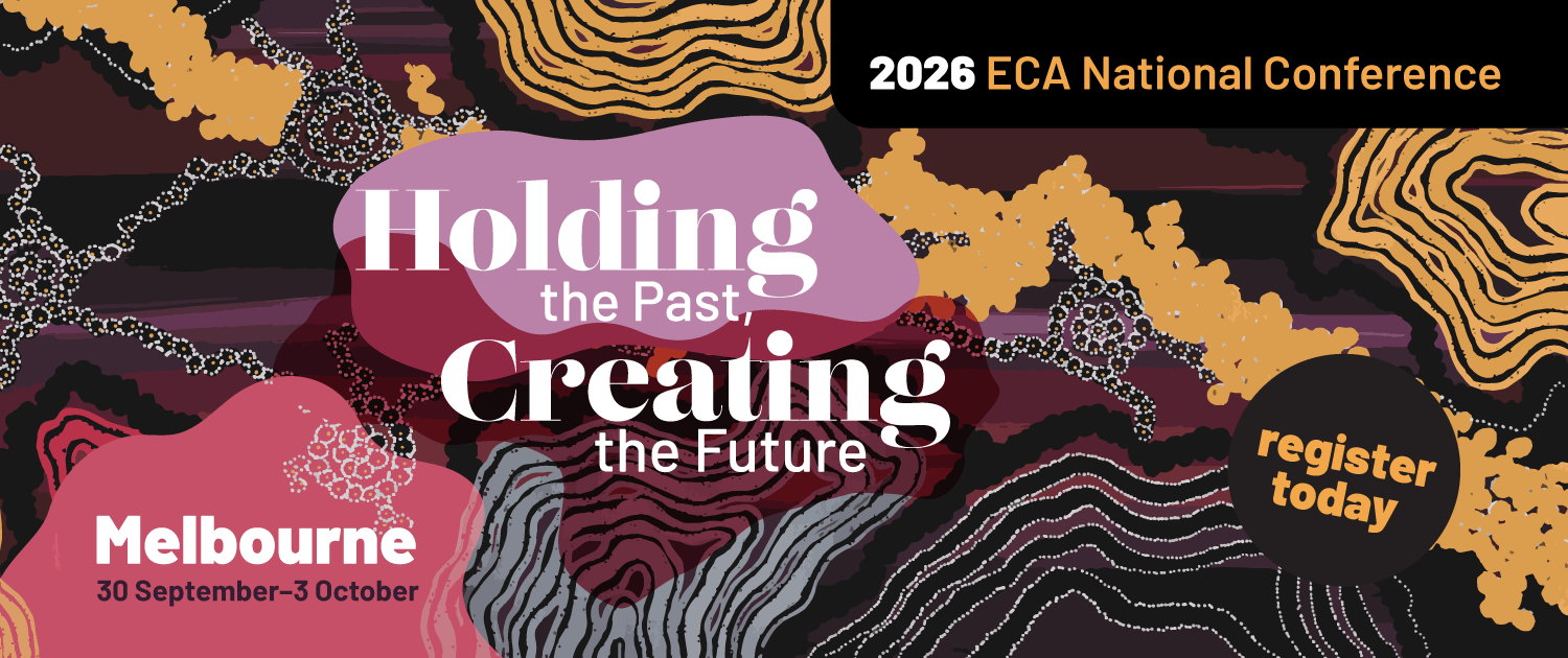 2026 ECA National Conference - Holding the Past, Creating the Future - Melbourne 30 September-3 October 2026 - Register Today.
